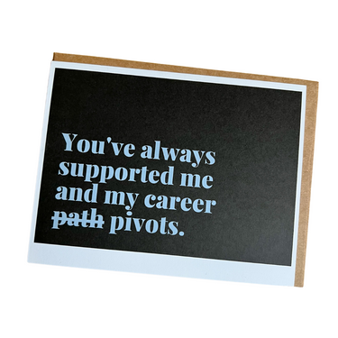 You've always supported me and my career...